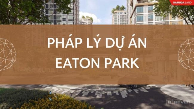 Pháp Lý Dự án Eaton Park Gamuda Land trước khi mua cần biết